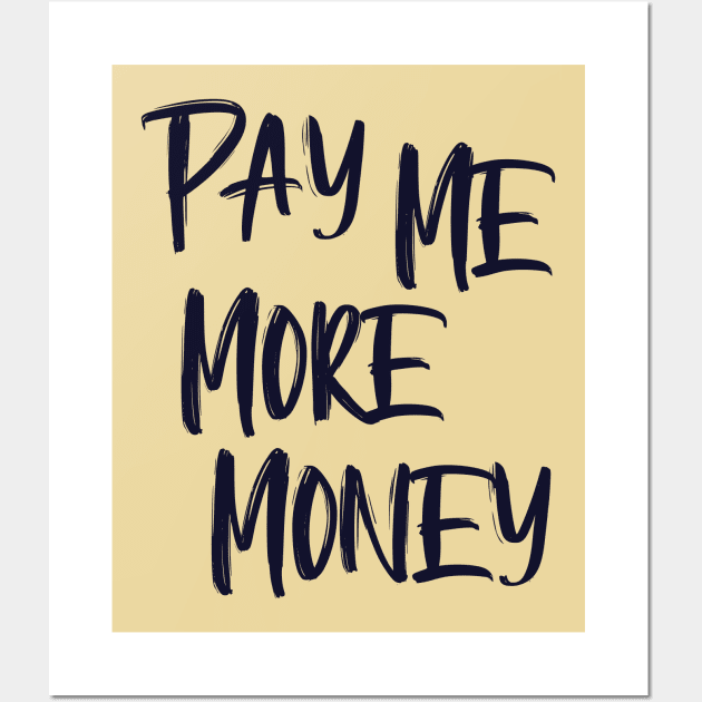 Pay Me More Money Wall Art by OldTony